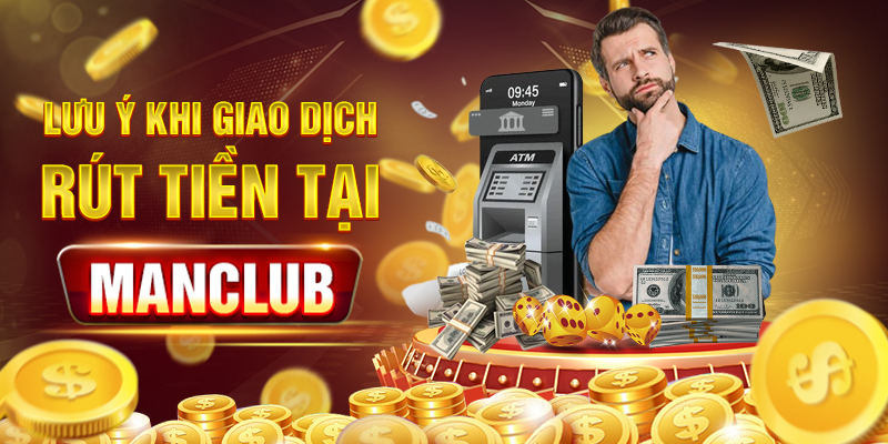 Lưu ý rút tiền Manclub